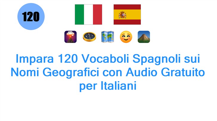 Impara 120 Vocaboli Spagnoli sui Nomi Geografici con Audio Gratuito per Italiani